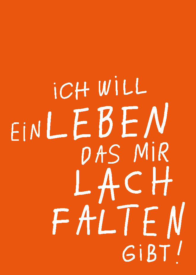 ICH WILL EIN LEBEN, DAS MIR LACHFALTEN GIBT — POSTKARTE
