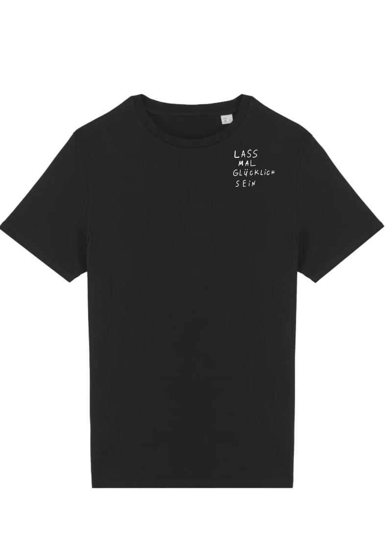 LASS MAL GLÜCKLiCH SEIN — T-SHiRT