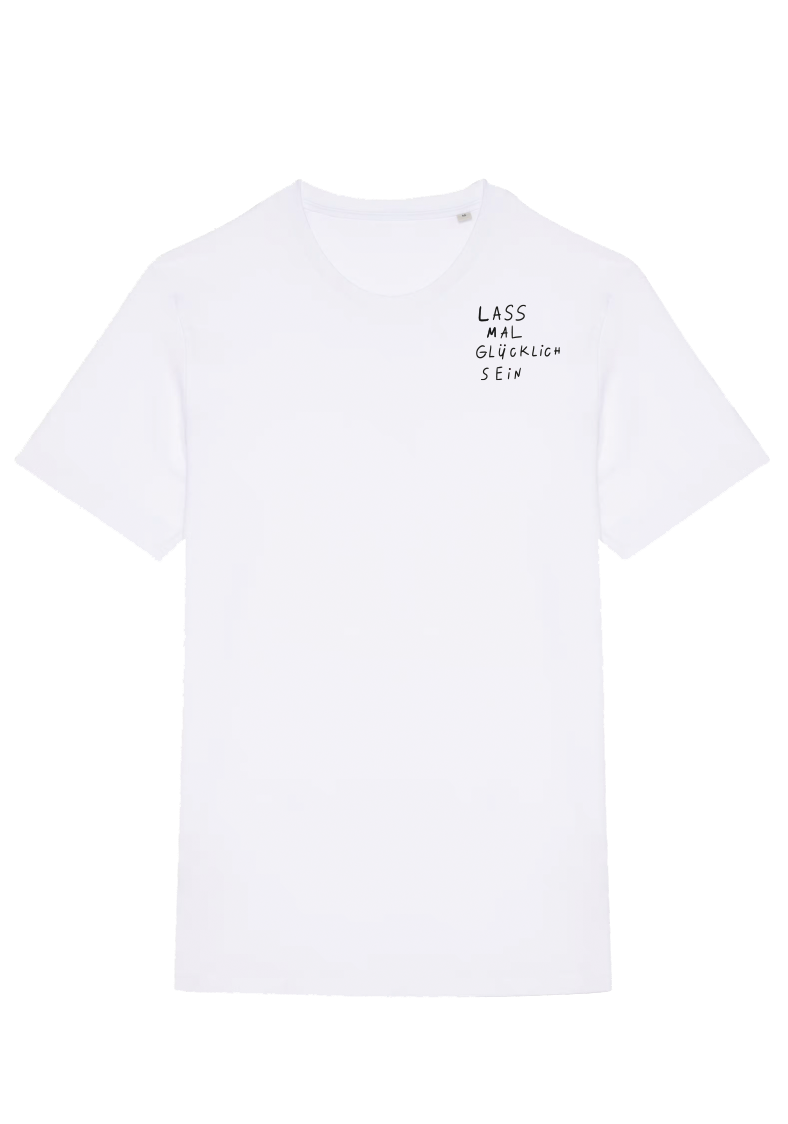LASS MAL GLÜCKLiCH SEIN — T-SHiRT