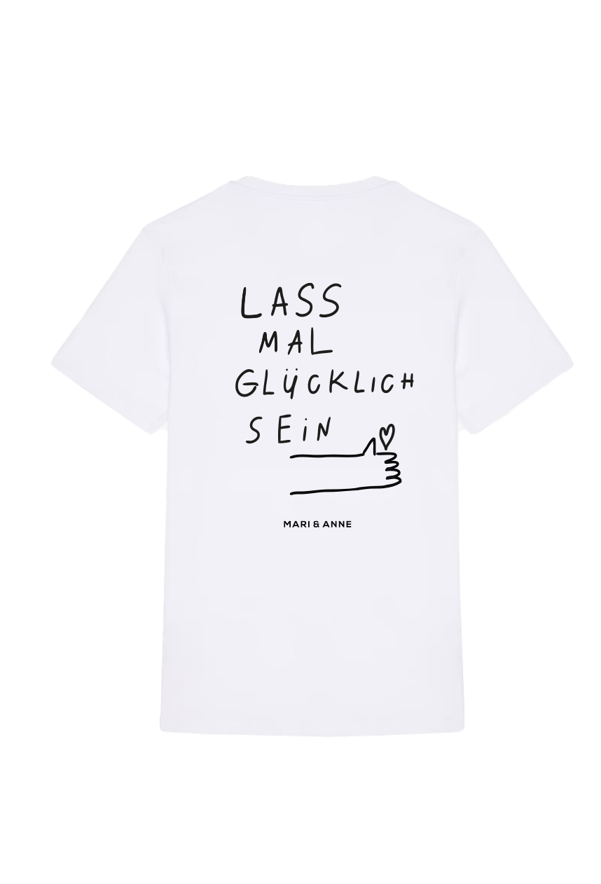 LASS MAL GLÜCKLiCH SEIN — T-SHiRT