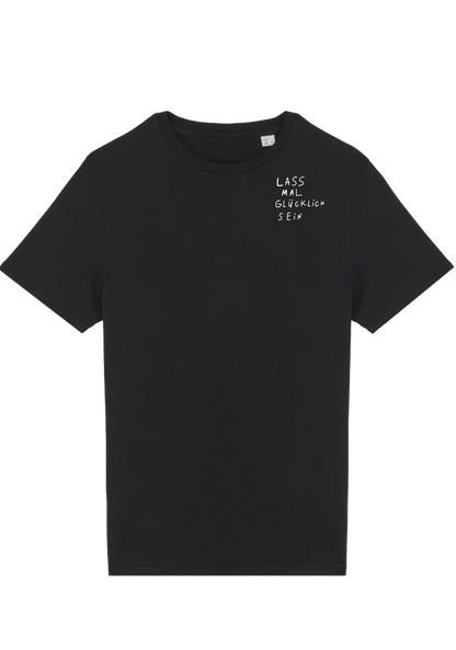 LASS MAL GLÜCKLiCH SEIN — T-SHiRT