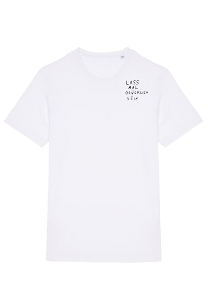 LASS MAL GLÜCKLiCH SEIN — T-SHiRT