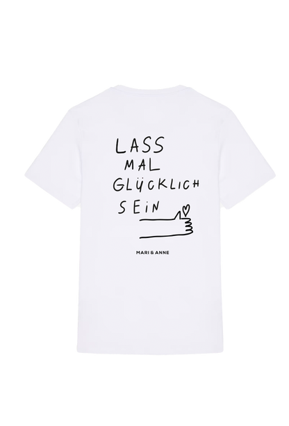 LASS MAL GLÜCKLiCH SEIN — T-SHiRT